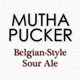 Mutha Pucker Belgian-Style Sour Ale