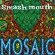 SMaSH Mouth Mosaic